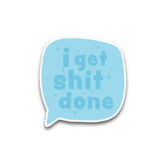 I Get Shit Done - Sticker
